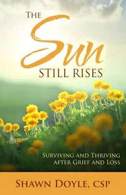 The Sun Still Rises: Sobrevivir y prosperar tras el duelo y la pérdida - The Sun Still Rises: Surviving and Thriving After Grief and Loss