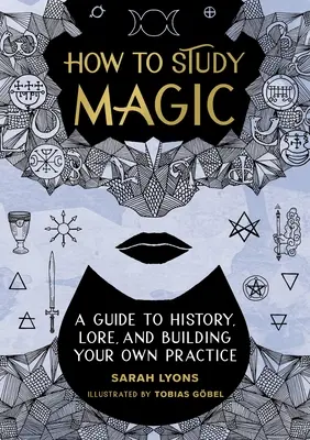 Cómo estudiar magia: guía sobre historia, tradiciones y cómo crear su propia práctica - How to Study Magic: A Guide to History, Lore, and Building Your Own Practice