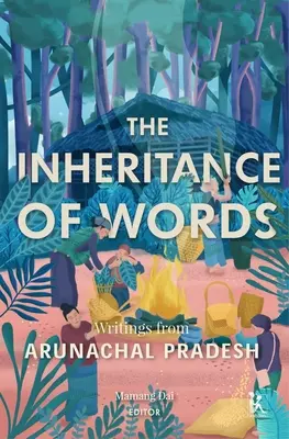 La herencia de las palabras: Escritos de Arunachal Pradesh - The Inheritance of Words: Writings from Arunachal Pradesh