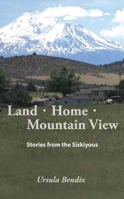 Tierra - Hogar - Vista a la Montaña: Historias del Siskiyous - Land - Home - Mountain View: Stories from the Siskiyous