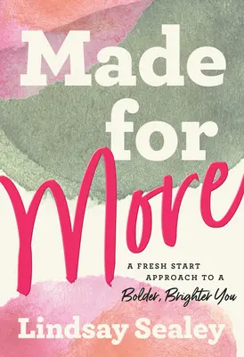 Hecho para más: Un nuevo comienzo para ser más audaz y brillante - Made for More: A Fresh Start Approach to a Bolder, Brighter You