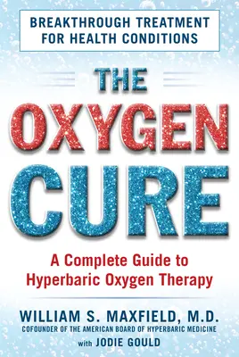 La cura del oxígeno: guía completa de la oxigenoterapia hiperbárica - The Oxygen Cure: A Complete Guide to Hyperbaric Oxygen Therapy