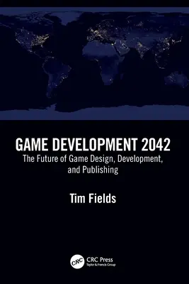 Desarrollo de juegos 2042: el futuro del diseño, el desarrollo y la publicación de juegos - Game Development 2042: The Future of Game Design, Development, and Publishing