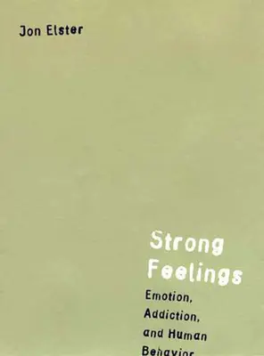 Sentimientos fuertes: Emoción, adicción y comportamiento humano - Strong Feelings: Emotion, Addiction, and Human Behavior