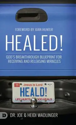 ¡Healed! El plan revelador de Dios para recibir y liberar milagros - Healed!: God's Breakthrough Blueprint for Receiving and Releasing Miracles