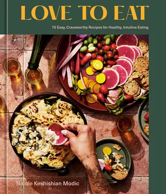 Love to Eat: 75 Easy, Craveworthy Recipes for Healthy, Intuitive Eating [Libro de cocina]. - Love to Eat: 75 Easy, Craveworthy Recipes for Healthy, Intuitive Eating [A Cookbook]