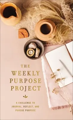 El proyecto del propósito semanal: Un reto para escribir un diario, reflexionar y perseguir un propósito - The Weekly Purpose Project: A Challenge to Journal, Reflect, and Pursue Purpose