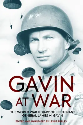 Gavin en guerra: El diario del teniente general James M. Gavin en la Segunda Guerra Mundial - Gavin at War: The World War II Diary of Lieutenant General James M. Gavin