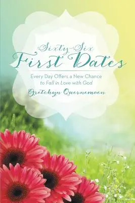Sesenta y seis primeras citas: Cada día es una nueva oportunidad para enamorarse de Dios - Sixty-Six First Dates: Every Day Offers a New Chance to Fall in Love with God