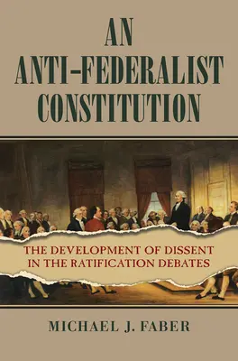 Una Constitución antifederalista: El desarrollo de la disidencia en los debates de ratificación - An Anti-Federalist Constitution: The Development of Dissent in the Ratification Debates