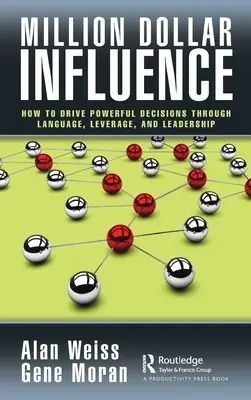 La influencia del millón de dólares: Cómo Impulsar Decisiones Poderosas a través del Lenguaje, el Apalancamiento y el Liderazgo - Million Dollar Influence: How to Drive Powerful Decisions through Language, Leverage, and Leadership