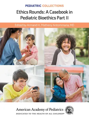 Colecciones de Pediatría: Ethics Rounds: A Casebook in Pediatric Bioethics Part II (Academia Americana de Pediatría (Aap)) - Pediatric Collections: Ethics Rounds: A Casebook in Pediatric Bioethics Part II (American Academy of Pediatrics (Aap))