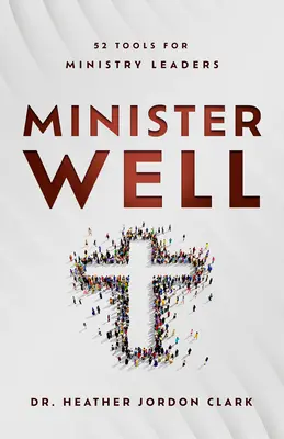 Minister Well: 52 herramientas para líderes ministeriales - Minister Well: 52 Tools for Ministry Leaders