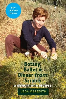 Botánica, Ballet y Cena desde cero: Una memoria con recetas - Botany, Ballet & Dinner From Scratch: A Memoir with Recipes