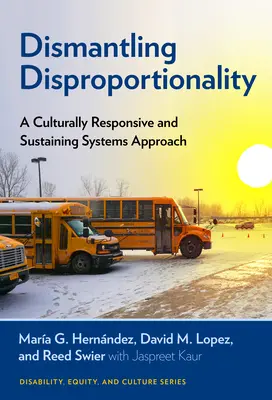 Desmontando la desproporcionalidad: Un enfoque sistémico culturalmente sensible y sostenible - Dismantling Disproportionality: A Culturally Responsive and Sustaining Systems Approach