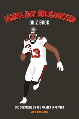 Tampa Bay Buccaneers Libro de preguntas y respuestas: 500 preguntas sobre los Piratas de Peltre - Tampa Bay Buccaneers Quiz Book: 500 Questions on the Pirates in Pewter