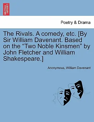 The Rivals. a Comedy, Etc. [Por Sir William Davenant. Basada en Los dos nobles reyes de John Fletcher y William Shakespeare]. - The Rivals. a Comedy, Etc. [By Sir William Davenant. Based on the Two Noble Kinsmen by John Fletcher and William Shakespeare.]