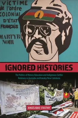 Historias ignoradas: La política de la enseñanza de la Historia y las relaciones entre indígenas y colonos en Australia y Kanaky/Nueva Caledonia - Ignored Histories: The Politics of History Education and Indigenous-Settler Relations in Australia and Kanaky/New Caledonia