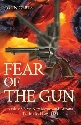 Miedo a la pistola: Un cuento ambientado en los Territorios de Nuevo México y Arizona 1849 - 1884 - Fear of the Gun: A tale set in the New Mexico and Arizona Territories 1849 - 1884