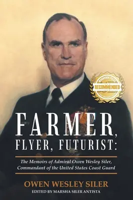 Farmer, Flyer, Futurist: Memorias del Almirante Owen Wesley Siler, Comandante de la Guardia Costera de Estados Unidos - Farmer, Flyer, Futurist: The Memoirs of Admiral Owen Wesley Siler, Commandant of the United States Coast Guard