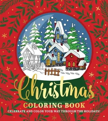 Libro para colorear de Navidad: Celebra y colorea las fiestas navideñas - Christmas Coloring Book: Celebrate and Color Your Way Through the Holidays!