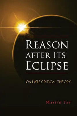 La razón después de su eclipse: Sobre la teoría crítica tardía - Reason After Its Eclipse: On Late Critical Theory