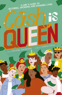 El dinero es la reina: Guía para chicas sobre cómo conseguir, gastar y guardar dinero en efectivo - Cash Is Queen: A Girl's Guide to Securing, Spending and Stashing Cash