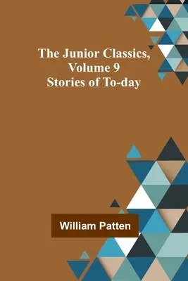 Clásicos Juveniles, Tomo 9: Cuentos de hoy en día - The Junior Classics, Volume 9: Stories of To-day