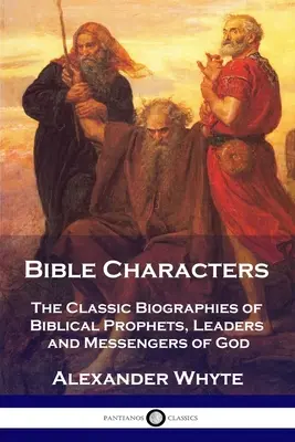 Personajes bíblicos: Las biografías clásicas de profetas bíblicos, líderes y mensajeros de Dios - Bible Characters: The Classic Biographies of Biblical Prophets, Leaders and Messengers of God