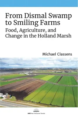 Del pantano lúgubre a las granjas sonrientes: Alimentación, agricultura y cambio en Holland Marsh - From Dismal Swamp to Smiling Farms: Food, Agriculture, and Change in the Holland Marsh