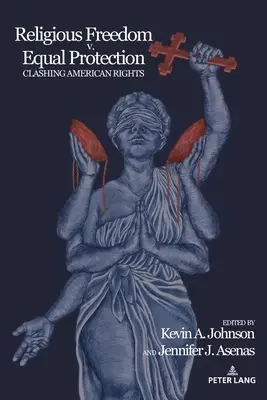 La libertad religiosa frente a la igualdad de protección: derechos americanos en conflicto - Religious Freedom v. Equal Protection; Clashing American Rights