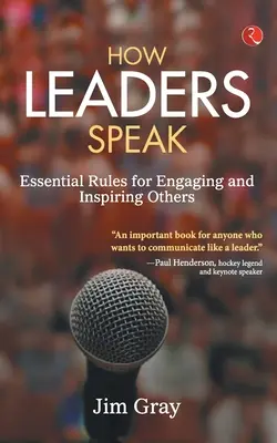 Cómo hablan los líderes: Reglas esenciales para atraer e inspirar a los demás - How Leaders Speak: Essential Rules for Engaging and Inspiring Others