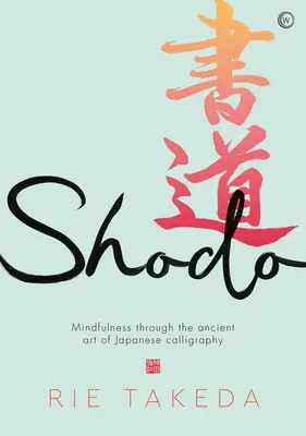 Shodo: La práctica de la atención plena a través del antiguo arte de la caligrafía japonesa - Shodo: The Practice of Mindfulness Through the Ancient Art of Japanese Calligraphy