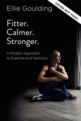 Más en forma. Más en forma. Más fuerte: Un enfoque consciente del ejercicio y la nutrición - Fitter. Calmer. Stronger.: A Mindful Approach to Exercise and Nutrition