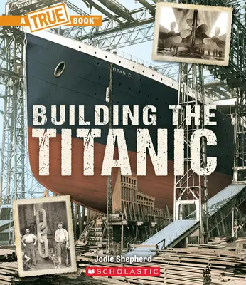 Construir el Titanic (un libro real: El Titanic) - Building the Titanic (a True Book: The Titanic)