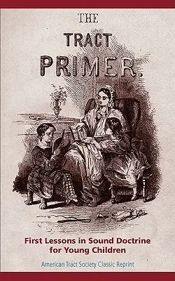 The Tract Primer: Primeras lecciones de sana doctrina para niños pequeños - The Tract Primer: First Lessons in Sound Doctrine for Young Children