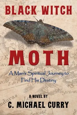 La polilla de la bruja negra: El viaje espiritual de un hombre en busca de su destino - Black Witch Moth: A Man's Spiritual Journey to Find His Destiny