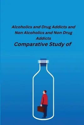 Estudio comparativo de alcohólicos y drogadictos y no alcohólicos y no drogadictos - Comparative Study of Alcoholics and Drug Addicts and Non Alcoholics and Non-Drug Addicts