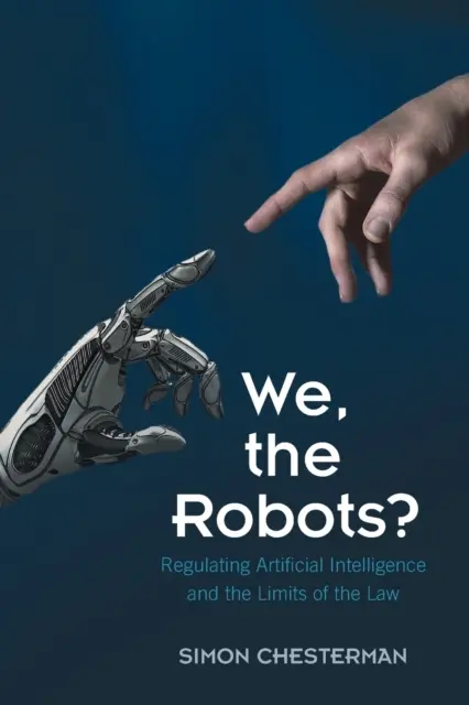 Nosotros, los robots? La regulación de la inteligencia artificial y los límites del Derecho - We, the Robots?: Regulating Artificial Intelligence and the Limits of the Law