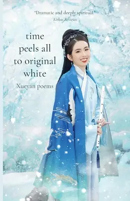 Time Peels All to Original White: Poemas de Xueyan - Time Peels All to Original White: Xueyan Poems