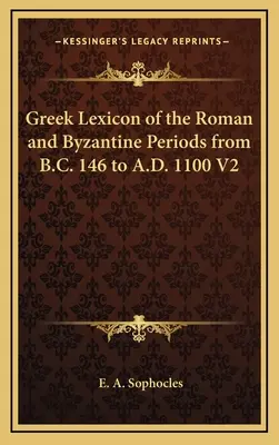 Léxico griego de las épocas romana y bizantina desde 146 a.C. hasta 1100 d.C. V2 - Greek Lexicon of the Roman and Byzantine Periods from B.C. 146 to A.D. 1100 V2