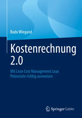 Gestión de costes 2.0: Con la gestión ajustada de costes se mejora el potencial de Lean - Kostenrechnung 2.0: Mit Lean Cost Management Lean Potenziale Richtig Ausweisen