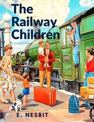 Los niños del ferrocarril: Una historia que ha cautivado a generaciones de lectores - The Railway Children: A Story That has Captivated Generations of Readers