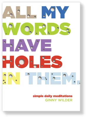 Todas mis palabras tienen agujeros: Meditaciones diarias sencillas - All My Words Have Holes in Them: Simple Daily Meditations
