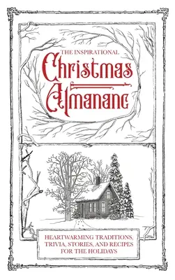 El almanaque navideño inspirador: Tradiciones, curiosidades, historias y recetas conmovedoras para estas fiestas - The Inspirational Christmas Almanac: Heartwarming Traditions, Trivia, Stories, and Recipes for the Holidays