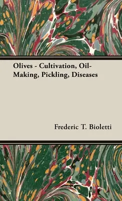 Aceitunas - Cultivo, Elaboración del Aceite, Encurtido, Enfermedades - Olives - Cultivation, Oil-Making, Pickling, Diseases