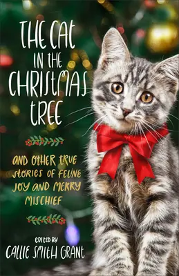 El gato en el árbol de Navidad: Y otras historias reales de alegría y travesuras felinas - The Cat in the Christmas Tree: And Other True Stories of Feline Joy and Merry Mischief