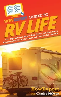 HowExpert Guide to RV Life: 101+ Tips to Learn How to Buy, Drive, and Maintain a Recreational Vehicle to Travel and Live the RV Lifestyle (en inglés) - HowExpert Guide to RV Life: 101+ Tips to Learn How to Buy, Drive, and Maintain a Recreational Vehicle to Travel and Live the RV Lifestyle