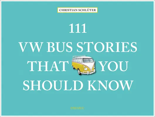 111 historias de autobuses VW que debería conocer - 111 VW Bus Stories That You Should Know