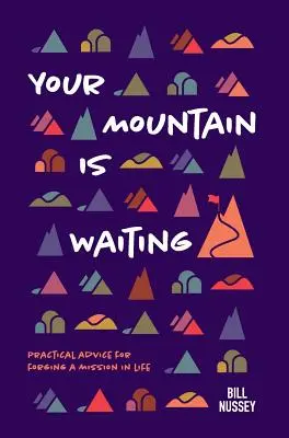 Tu montaña te espera: Consejos prácticos para forjar una misión en la vida - Your Mountain Is Waiting: Practical Advice For Forging A Mission In Life